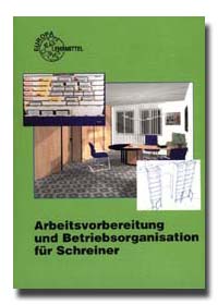 ARBEITSVORBEREITUNG UND BETRIEBSORGANISATION F&Uuml;R SCHREINER